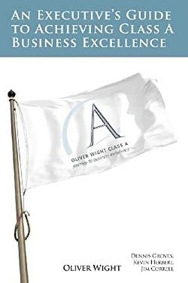 An Executive's Guide to Achieving Class a Business Excellence Pap
