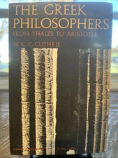 The Greek Philosophers - from Thales to Aristotle - by W. K. C. Guthrie 