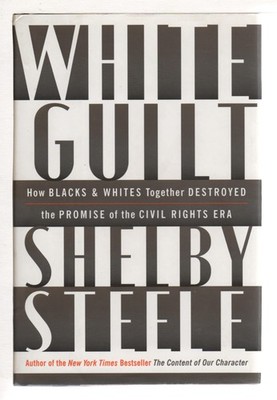White Guilt: How Blacks and Whites Together Destroyed the Promise of the Civ...