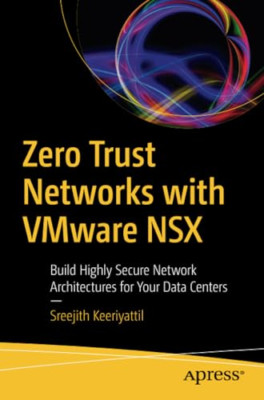 Zero Trust Networks with Vmware Nsx: Build Highly Secur -  NEW Sreejith Keeriy 2