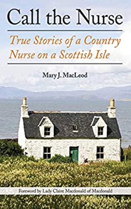 Call the Nurse : True Stories of a Country Nurse on a Scottish Is