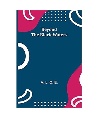Beyond the Black Waters, A. L. O. E.