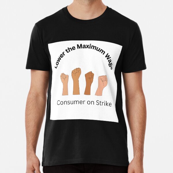 Lower the Maximum Wage Tee Vintage Great Gift Idea Premium T-Shirt S-5XL