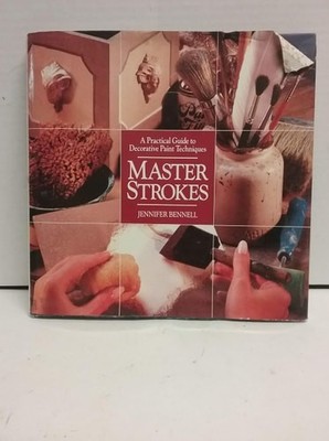 Master Strokes: A Practical Guide to Decorative Paint Techniques by Bennell, Jen