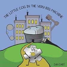 THE LITTLE COG IN THE VERY BIG MACHINE By Dan Dart **BRAND NEW**