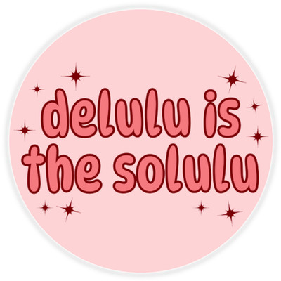Delulu is the Solulu - Circle Sticker Decal 3 Inch - Delusional Cute Meme