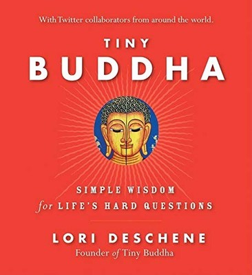 TINY BUDDHA: SIMPLE WISDOM FOR LIFE'S HARD QUESTIONS By Lori Deschene BRAND NEW