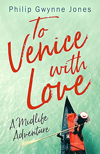 To Venice with Love: A Midlife Adventure - Jones, Philip Gwynne