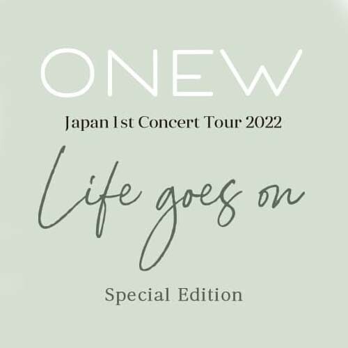 SHINee ONEW Japan 1st Concert Tour 2022 ~ Life goes on SHINee ONEW Japan 1st Concert Tour 2022 ~ Life goes on