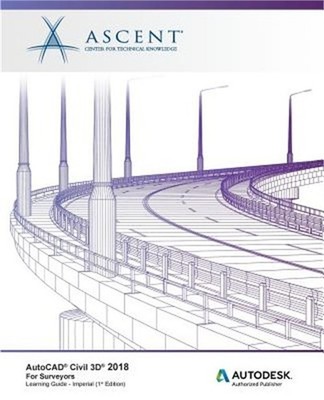 AutoCAD Civil 3D 2018 for Surveyors - Imperial: Autodesk Authorized Publisher (P