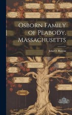 Osborn Family of Peabody, Massachusetts by John O. 1852- Buxton Hardcover Book