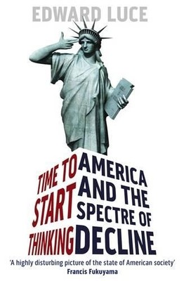 Time To Start Thinking: America and the Spectre of De by Luce, Edward 1408702754