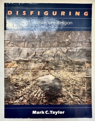 Mark C Taylor / Disfiguring Art Architecture Religion 1st Edition 1992