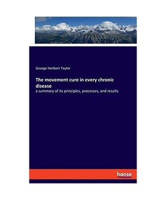 The movement cure in every chronic disease: a summary of its principles, process