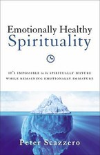 Emotionally Healthy Spirituality: It's Impossible to Be Spiritually Mature,...