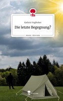 Kathrin Voglhuber | Die Letzte Begegnung?. Life Is A Story - story.one | Buch