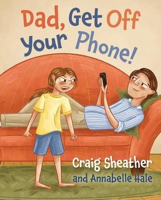 Dad, Get off your Phone!: A Wilderness Warriors Book by Craig Sheather Hardcover