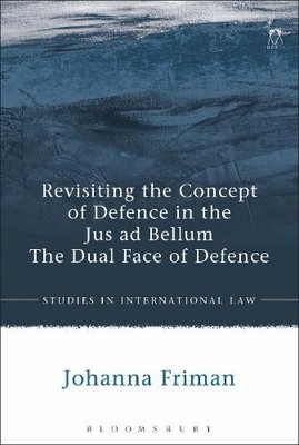 Revisiting the Concept of Defence in the Jus ad Bellum - 9781509906970