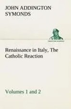 John Addington Symonds | Renaissance in Italy, Volumes 1 and 2 The Catholic...