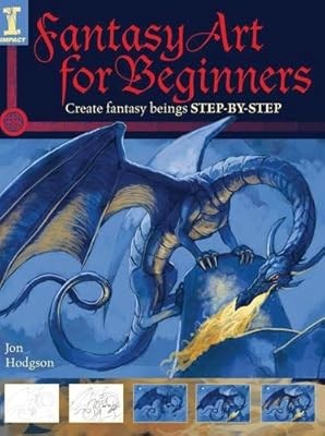 Fantasy Art for Beginners: Create Fantasy Beings Step-by-Step, Jon Hodgson, Used