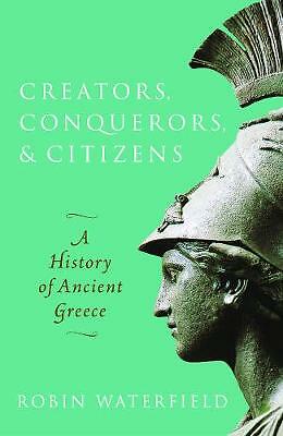 Creators, Conquerors, And Citizens : A History Of Ancient Greece Robin (Writer And Translator) Waterfield - Image 2