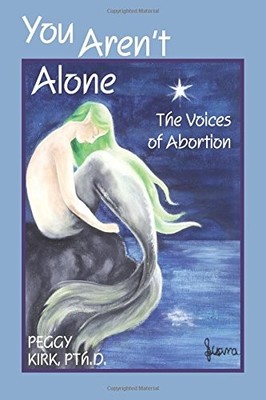 You Aren't Alone: The Voices of Abortion - paperback Kirk, Peggy