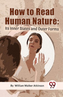 How To Read Human Nature: Its Inner States  by Atkinson William Walker PAPERBACK