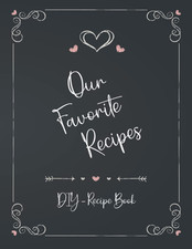 Our Favorite Recipes - DIY Cookbook: a Blank Cookbook Journal for Couples and Fa