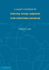 A Lawyer's Handbook for Enforcing Foreign Judgments in the United States and Abr