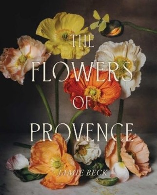 Jamie Beck The Flowers of Provence (Gebundene Ausgabe) (US IMPORT)