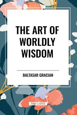 Baltasar Gracian Art of Worldly Wisdom (Paperback) (UK IMPORT)