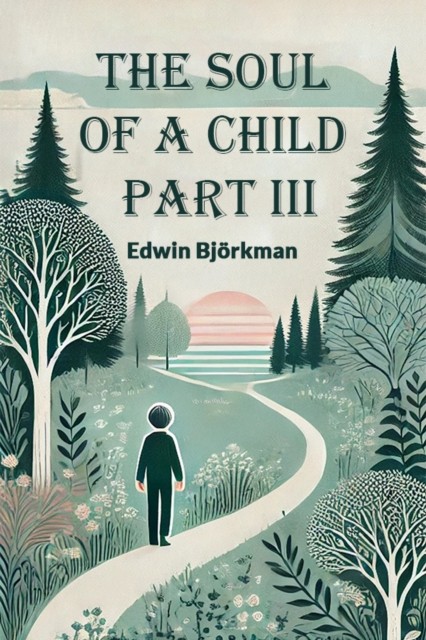 The Soul of a Child Part III by Edwin Bjorkman PAPERBACK 9789367140963