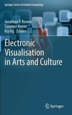 Electronic Visualisation in Arts and Culture by Prof. Bowen, Jonathan P: New
