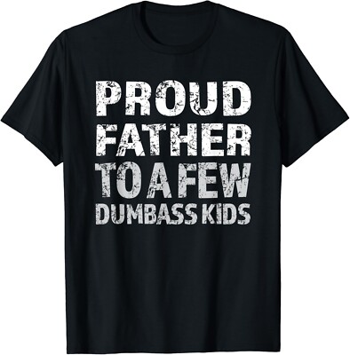 Mens Proud father to a few dumbass kids Gift Unisex T-Shirt
