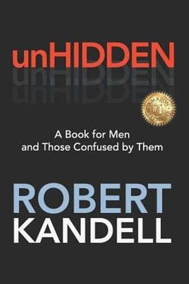 unHIDDEN: A Book For Men and Those Confused by Them by Robert Kandell: New
