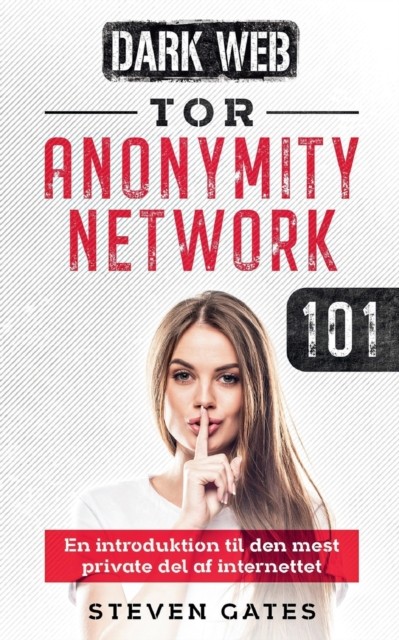 Tor Anonymity Network 101: En introduktion  by Steven Gates PAPERBACK (DANISH)