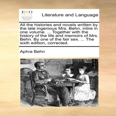 All the histories and novels written by the late ingenious Mrs. B