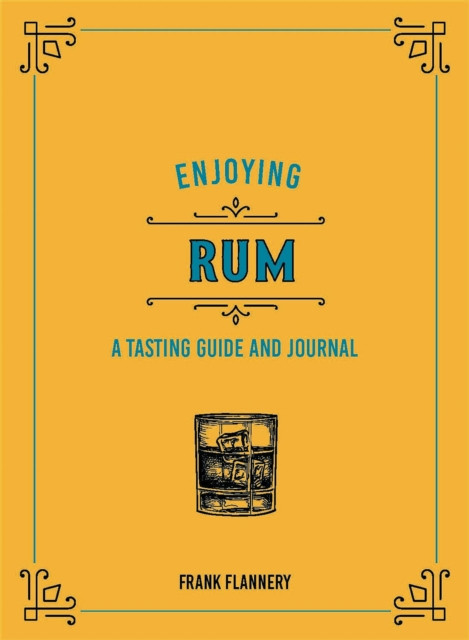 Enjoying Rum A Tasting Guide and Journal by Frank Flannery (Hardback Book)