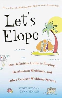 Let's Elope: The Definitive Guide - Paperback, by Scott Shaw; Lynn - Very Good
