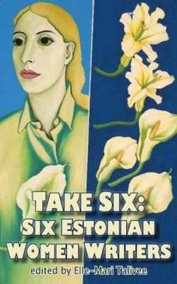 Elle-Mari Talivee Take Six; Six Estonian Women Writers (Taschenbuch) (US IMPORT)