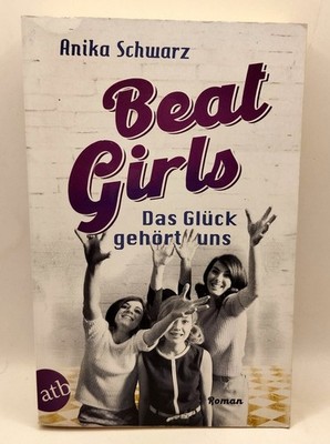 Beat Girls - Das Glück gehört uns | Anika Schwarz | Roman | (k37)