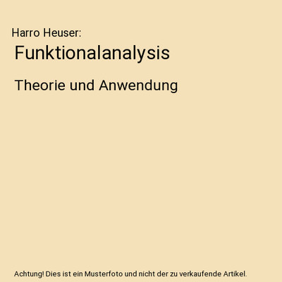 Funktionalanalysis: Theorie und Anwendung, Harro Heuser