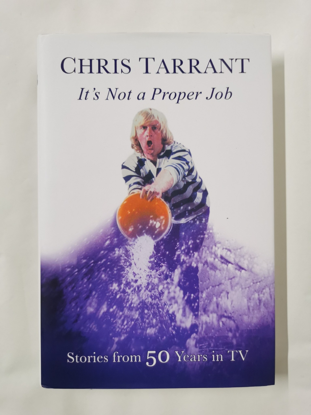It's Not A Proper Job: Stories from 50 Years in TV by Chris Tarrant