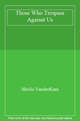 THOSE WHO TRESPASS AGAINST US, Sheila-Vanderkam 9781420828535 Free Shipping-,