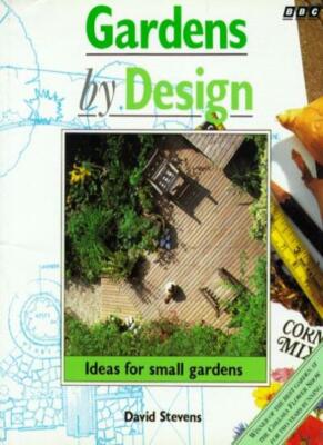 Gardens by Design: Ideas for Small Gardens By David Stevens