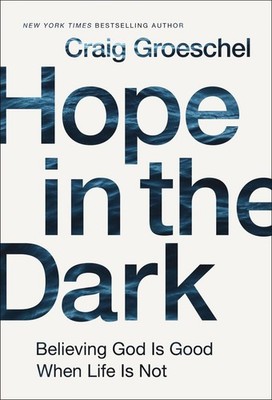 Hope in the Dark: Believing God Is Good When Life Is Not .. U
