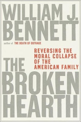The Broken Hearth: Reversing the Moral Collapse of the American Family by Benne