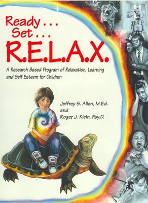 Ready . . . Set . . . R.E.L.A.X.: A Research-Based Program of Relaxation, Le...