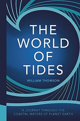 The World of Tides: A Journey Through the Coastal Waters o... by William Thomson