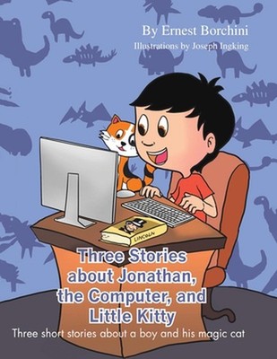 Three Stories about Jonathan, the Computer and Little Kitty: Three short stories